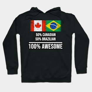 50% Canadian 50% Brazilian 100% Awesome - Gift for Brazilian Heritage From Brazil Hoodie